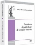 Determinarea obligatiilor fiscale ale societatilor comerciale | Anca Mihaela Georoceanu, Universul Juridic