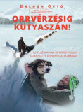 Orrv&eacute;rz&eacute;sig kutyasz&aacute;n! - Az első magyar Iditarod indul&oacute; kalandjai &eacute;s versenyei Alaszk&aacute;ban - Balogh Ott&oacute;