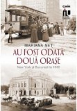 Au fost odata doua orase New York si Bucuresti la 1900 - MARIANA NET