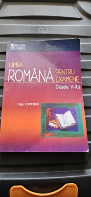 LIMBA ROMANA PENTRU EXAMENE CLASELE V-XII OLGA POPESCU EDITURA CORINT foto