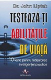 Testeaza-ti abilitatile de viata - John Liptak