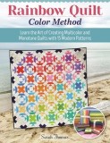 Rainbow Quilt Color Method: Learn the Art of Creating Multi-Color and Monotone Quilts with 15 Modern Patterns