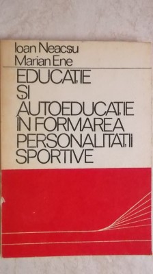 Ioan Neascu, Marian Ene - Educatie si autoeducatie in formarea personalitatii .. foto