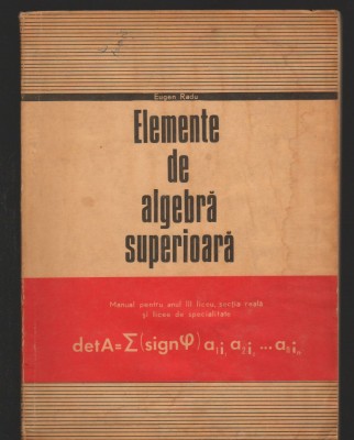 C8866 ELEMENTE DE ALGEBRA SUPERIOARA. MANUAL ANUL III LICEE - EUGEN RADU foto