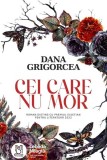 Cei care nu mor - Paperback brosat - Dana Grigorcea - Lebăda Neagră