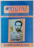 REVISTA ORIGINI , ROMANIAN ROOTS , ELIADE DUPA ELIADE , VOL. XIII , NO. 6- 7- 8 , JUNE - JULY - AUGUST , 2008