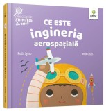 Ce este ingineria aerospațială. Descopăr științele de mic - Hardcover - Ruth Spiro - Gama