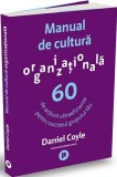 Manual de cultura organizationala. 60 de actiuni ultraeficiente pentru succesul grupului tau - Publica