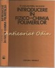 Introducere in Fizico-Chimia Polimerilor - T. Volintiru, G. Ivan, Tehnica, 1980, Bucuresti, Chimie, Polimeri, Stiinta, Carte