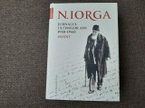 JURNALUL ULTIMILOR ANI 1938 - 1940 - INEDIT de N. IORGA , 2019 CARTONATA