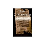 Lost Christianities: The Battles for Scripture and the Faiths We Never Knew