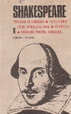 Opere complete, Volumul 6, Troilus si cresida, Totu-i bine cind se sfirseste cu bine, Othello, Masura pentru masura foto