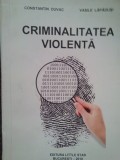 Constantin Duvac - Criminalitatea violenta (semnata) (Editia: 2010)