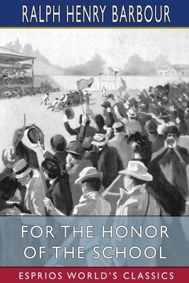For the Honor of the School (Esprios Classics): A Story of School Life and Interscholastic Sport foto