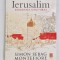 IERUSALIM , BIOGRAFIA UNUI ORAS de SIMON SEBAG MONTEFIORE , 2012