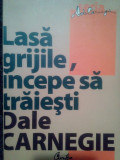 Dale Carnegie - Lasa grijile, incepe sa traiesti (editia 2007)