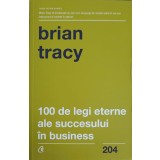 100 DE LEGI ETERNE ALE SUCCESULUI IN BUSINESS-BRIAN TRACY-248803