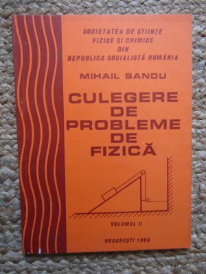 Culegere de probleme de fizica Mihail Sandu- VOLUMUL 1 foto