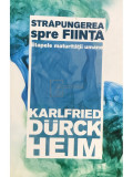 Karlfried Durck Heim - Străpungerea spre ființă (editia 2016)