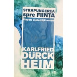 Karlfried Durck Heim - Strapungerea spre fiinta (Editia: 2016)