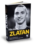 Eu sunt Zlatan - Paperback brosat - Zlatan Ibrahimović, David Lagercrantz - Victoria Books