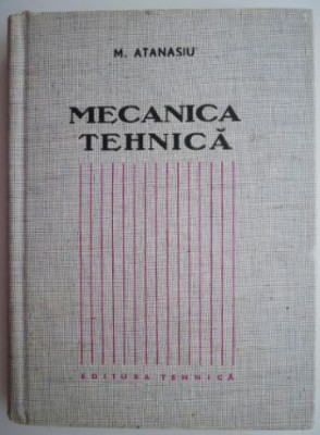 Mecanica tehnica &amp;ndash; M. Atanasiu foto