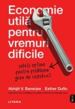 Economie Utila: Abhijit Banerjee, Esther Duflo - Vremuri Dificile, Carti Economie &amp; Afaceri