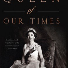 Queen of Our Times: The Life of Queen Elizabeth II