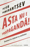 Asta nu e propagandă! - Paperback brosat - Peter Pomerantsev - Cartier