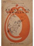 Gica Iutes - Atentiune, Carolina! (semnata) (Editia: 1970)