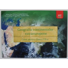 GEOGRAFIA CONTINENTELOR EXTRAEUROPENE , CAIET PENTRU CLASA A VII -A de STELUTA DAN ...DUMITRU VOICU , 2013