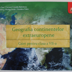 GEOGRAFIA CONTINENTELOR EXTRAEUROPENE , CAIET PENTRU CLASA A VII -A de STELUTA DAN ...DUMITRU VOICU , 2013