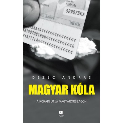 Magyar k&amp;oacute;la - A kokain &amp;uacute;tja Magyarorsz&amp;aacute;gon - Dezső Andr&amp;aacute;s foto