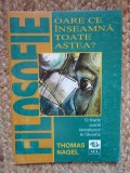 OARE CE INSEAMNA TOATE ASTEA ? O FOARTE SCURTA INTRODUCERE IN FILOSOFIE - THOMAS NAGEL