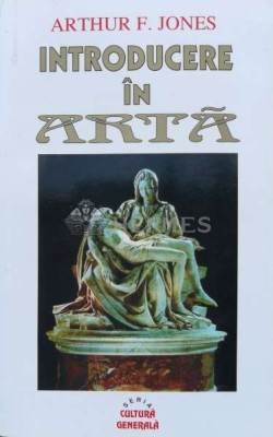 Introducere in arta - 1998 - Arthur F. Jones (S170) foto