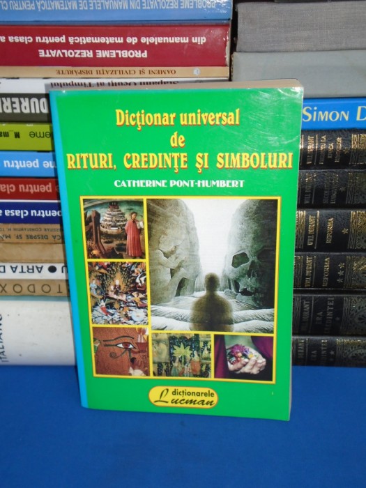 CATHERINE PONT-HUMBERT ~ DICTIONAR UNIVERSAL DE RITURI,CREDINTE SI SIMBOLURI *