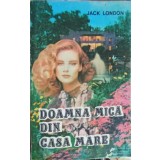 DOAMNA MICA DIN CASA MARE-JACK LONDON-225265