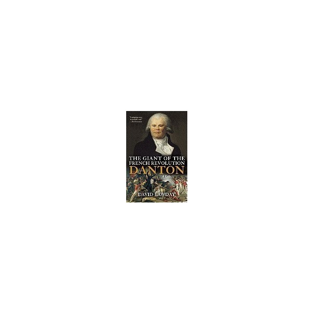 The Giant of the French Revolution: Danton, a Life