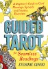 Guided Tarot: A Beginner&#039;s Guide to Card Meanings, Spreads, and Intuitive Exercises for Seamless Readings