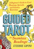 Guided Tarot: A Beginner&#039;s Guide to Card Meanings, Spreads, and Intuitive Exercises for Seamless Readings