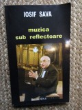 Iosif Sava - Muzica sub reflectoare : pagini de jurnal