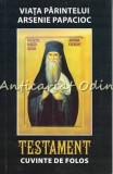Cumpara ieftin Viata Parintelui Arsenie Papacioc. Testament. Cuvinte De Folos - Editia a II-a, Bucuresti 2012, 191 pagini, ISBN 9786068392080