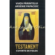 Viata Parintelui Arsenie Papacioc. Testament. Cuvinte De Folos