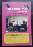 Prietenul meu, calculatorul. Disciplină opționalăla informatică pentru clasele III-VIII - Ioan Porof