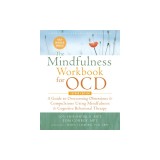 The Mindfulness Workbook for Ocd: A Guide to Overcoming Obsessions and Compulsions Using Mindfulness and Cognitive Behavioral Therapy