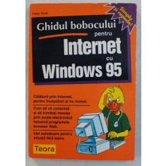GHIDUL BOBOCULUI PENTRU INTERNET CU WINDOWS 95 de PETER KENT , 1996