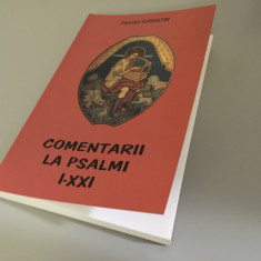 Fericitul Augustin Comentarii la Psalmi I- XXI. Editura Oastea Domnului sibiu