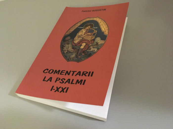 Fericitul Augustin Comentarii la Psalmi I- XXI. Editura Oastea Domnului sibiu