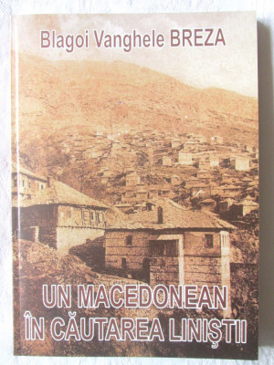 &amp;quot;UN MACEDONEAN IN CAUTAREA LINISTII&amp;quot;, Blagoi Vanghele Breza, 2014. Bilingva foto