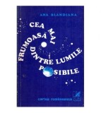 Ana Blandiana - Cea mai frumoasa dintre lumile posibile - 119556